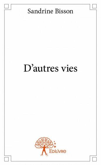 Couverture du livre « D'autres vies » de Sandrine Bisson aux éditions Edilivre