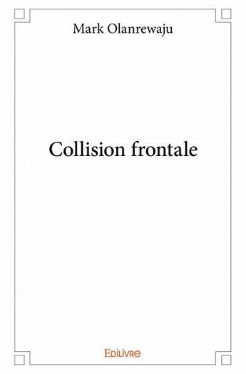 Couverture du livre « Collision frontale » de Mark Olanrewaju aux éditions Edilivre