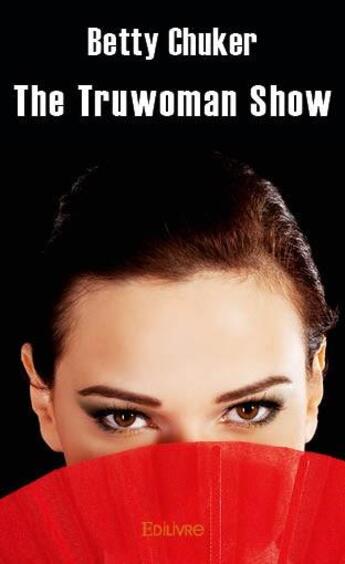 Couverture du livre « The truwoman show » de Chuker Betty aux éditions Edilivre