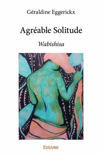 Couverture du livre « Agréable solitude ; Wabishisa » de Eggerickx Geraldine aux éditions Edilivre