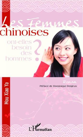 Couverture du livre « Femmes chinoises ; ont elles besoin des hommes ? » de Xiao Ya Mou aux éditions L'harmattan