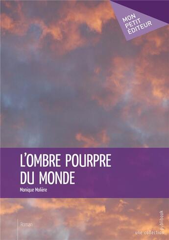 Couverture du livre « L'ombre pourpre du monde » de Monique Moliere aux éditions Mon Petit Editeur