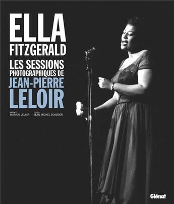 Couverture du livre « Ella Fitzgerald ; les sessions photographiques de Jean-Pierre Leloir » de Jean-Michel Boissier et Marion Leloir aux éditions Glenat