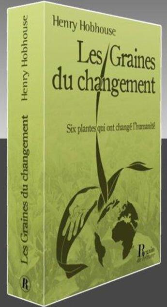 Couverture du livre « Les graines du changement ; six plantes qui ont changé l'humanité » de Henry Hobhouse aux éditions Corsaire