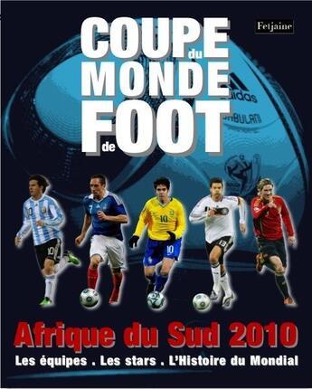 Couverture du livre « Coupe du monde de foot ; Afrique du sud 2010 ; les équipes, les stars, l'histoire du mondial » de Fabien Tellier et Mihir Bose aux éditions Fetjaine