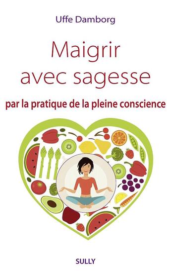 Couverture du livre « Maigrir avec sagesse ; par la pratique de la pleine conscience » de Uffe Damborg aux éditions Sully