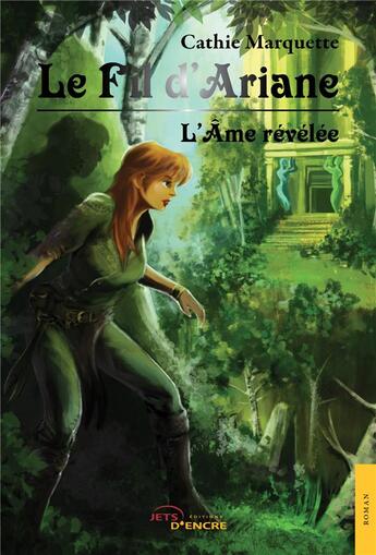 Couverture du livre « Le fil d'Ariane t.1 ; l'âme révélée » de Marquette Cathy aux éditions Jets D'encre