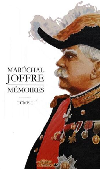 Couverture du livre « Mémoires t.1 ; 1911-1914 » de Joseph Joffre aux éditions L'officine