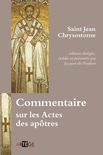 Couverture du livre « Commentaire sur les actes des Apôtres » de Jean Chrysostome et Jacques De Penthose aux éditions Artege