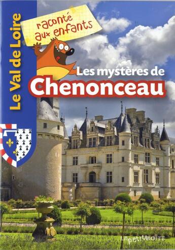 Couverture du livre « Le Val de Loire raconté aux enfants ; les mystères de Chenonceau » de  aux éditions La Petite Boite