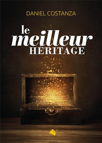 Couverture du livre « Le meilleur héritage » de Daniel Costanza aux éditions Viens Et Vois