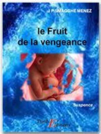 Couverture du livre « Le fruit de la vengeance » de Jean-Pierre Smagghe-Menez aux éditions Thriller Editions