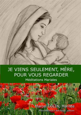 Couverture du livre « Je viens seulement mère pour vous regarder ; méditations mariales » de Marcel Colin aux éditions R.a. Image