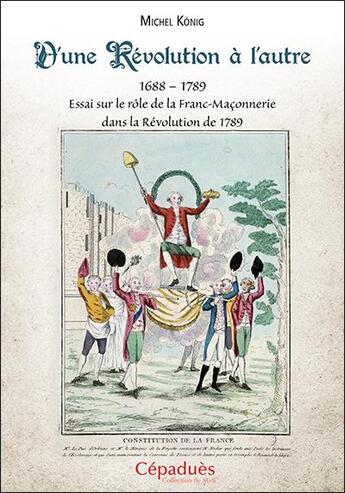 Couverture du livre « D'une Révolution à l'autre : essai sur le rôle de la Franc-Maçonnerie dans la Révolution de 1789 (16881789) » de Michel Konig aux éditions Cepadues