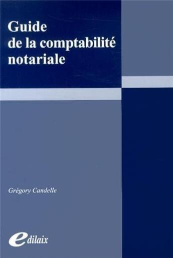 Couverture du livre « Guide de la comptabilité notariale » de Gregory Candelle aux éditions Edilaix