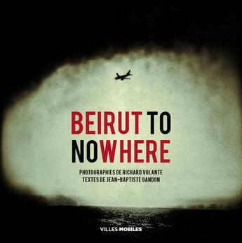 Couverture du livre « Beirut to nowhere » de Jean-Baptiste Gandon et Richard Volante aux éditions Editions De Juillet