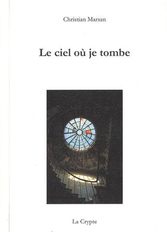 Couverture du livre « Le ciel où je tombe » de Christian Marsan aux éditions De La Crypte