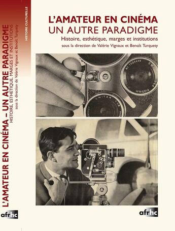 Couverture du livre « L'amateur en cinema. un autre paradigme.. histoire, esthetique, marge » de Vig Turquety Benoit aux éditions Afrhc