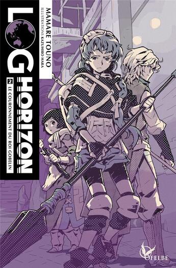 Couverture du livre « Log Horizon Tome 2 : le couronnement du roi Gobelin » de Mamare Touno et Kazuhiro Hara aux éditions Ofelbe