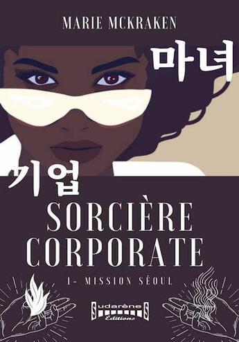 Couverture du livre « Sorciere corporate Tome 1; mission Séoul » de Marie Mckraken aux éditions Sudarenes