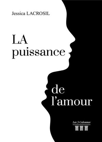 Couverture du livre « LA puissance de l'amour » de Jessica Lacrosil aux éditions Les Trois Colonnes