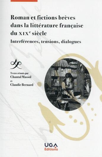 Couverture du livre « Romans et fictions brèves dans la littérature française du XIXe siècle : interférences, tensions, dialogues » de Claudie Bernard et Chantal Massol aux éditions Uga Éditions