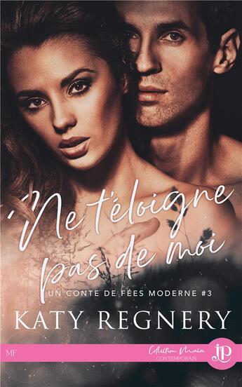 Couverture du livre « Un conte de fées moderne Tome 3 : ne t'éloigne pas de moi » de Katy Regnery aux éditions Juno Publishing