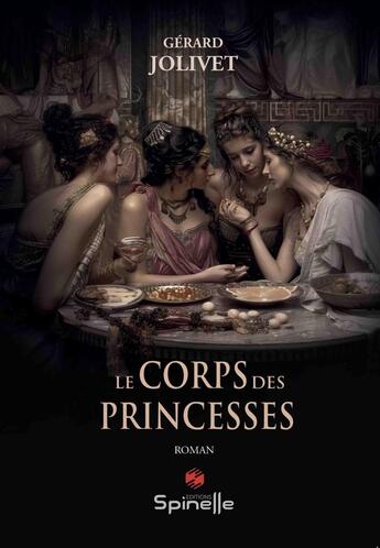 Couverture du livre « Le corps des princesses » de Gerard Jolivet aux éditions Spinelle