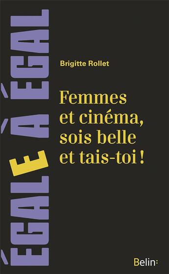 Couverture du livre « Femmes et cinéma, sois belle et tais-toi ! » de Brigitte Rollet aux éditions Belin