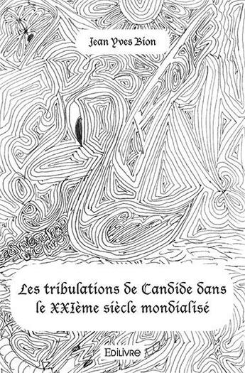 Couverture du livre « Les tribulations de candide dans le xxieme siecle mondialise » de Jean-Yves Bion aux éditions Edilivre