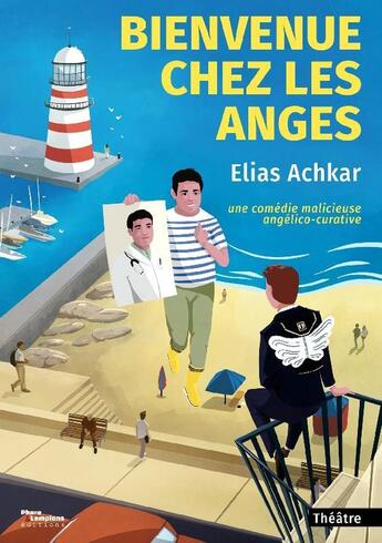 Couverture du livre « Bienvenue chez les anges - une comedie malicieuse angelico-curative » de Elias Achkar aux éditions Phare Et Lampions Editions