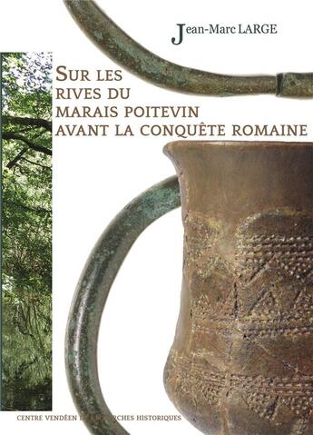 Couverture du livre « Sur les rives du Marais poitevin avant la conquête romaine » de Jean-Marc Large aux éditions Cvrh