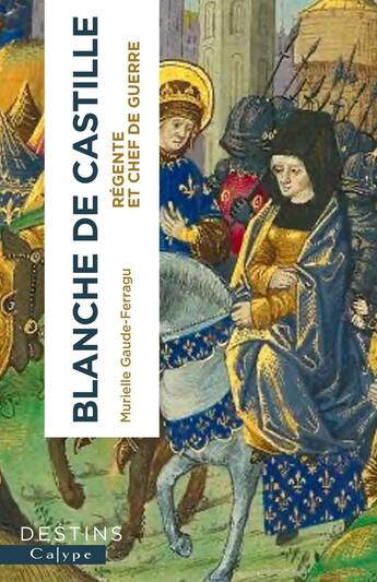 Couverture du livre « Blanche de Castille » de Murielle Gaude-Ferragu aux éditions Calype