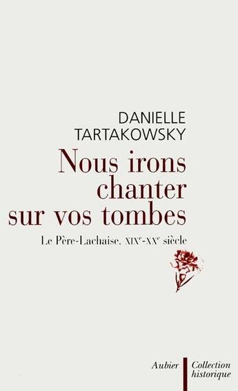 Couverture du livre « Nous irons chanter sur vos tombes - le pere-lachaise, xixe-xxe siecle » de Danielle Tartakowsky aux éditions Aubier