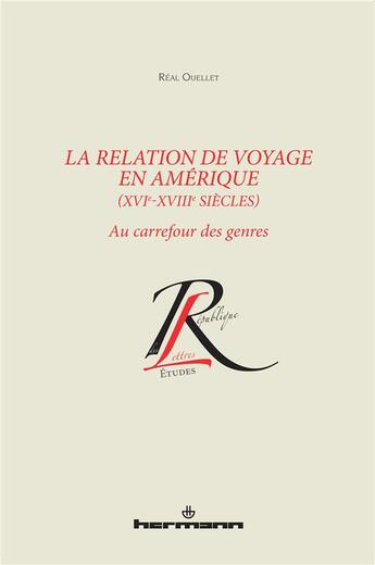 Couverture du livre « La relation de voyage en Amérique ; XVIe-XVIIIe siècles » de Real Ouellet aux éditions Hermann