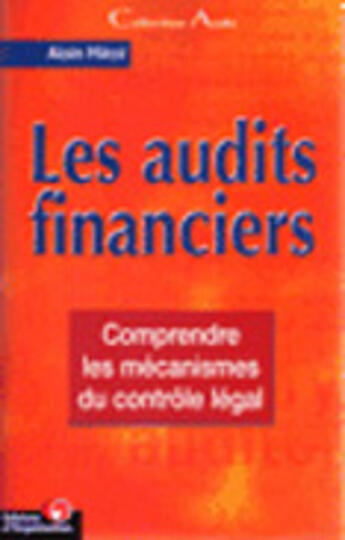 Couverture du livre « Les audits financiers - comprendre les mecanismes du controle legal » de Alain Mikol aux éditions Organisation