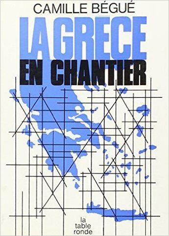 Couverture du livre « La grece en chantier » de Begue Camille aux éditions Table Ronde