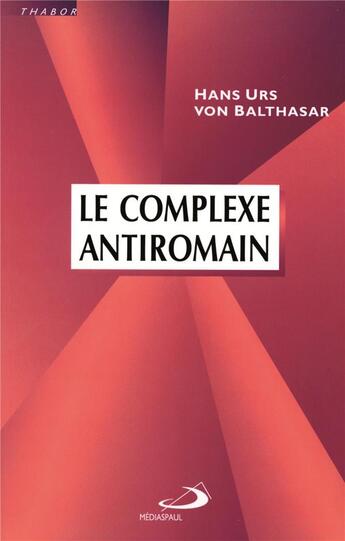 Couverture du livre « Le complexe antiromain » de Hans Urs Von Balthasar aux éditions Mediaspaul