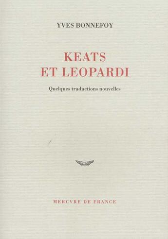 Couverture du livre « Keats et leopardi - quelques traductions nouvelles » de Yves Bonnefoy aux éditions Mercure De France