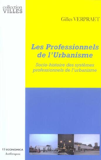 Couverture du livre « Les Professionnels De L'Urbanisme ; Socio-Histoire Des Systemes Professionnels De L'Urbanisme » de Gilles Verpraet aux éditions Economica