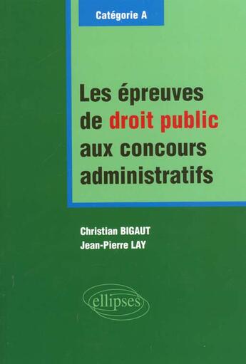 Couverture du livre « Les epreuves de droit public aux concours administratifs - categorie a » de Bigaut/Lay aux éditions Ellipses