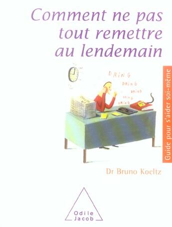 Couverture du livre « Comment ne pas tout remettre au lendemain » de Bruno Koeltz aux éditions Odile Jacob