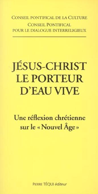 Couverture du livre « Jesus-christ le porteur d'eau vive - une reflexion chretienne sur le nouvel age » de Conseil Pontifical aux éditions Tequi