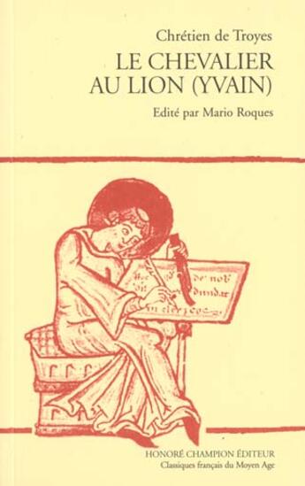 Couverture du livre « Le chevalier au lion (Yvain) » de Chrétien De Troyes aux éditions Honore Champion