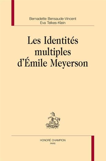 Couverture du livre « Les identités multiples d'Emile Meyerson » de Bernadette Bensaude-Vincent et Eva Telkes-Klein aux éditions Honore Champion