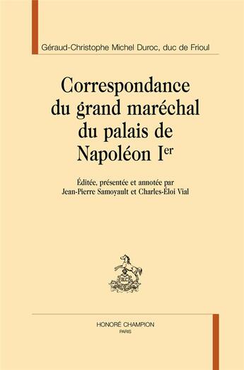 Couverture du livre « Correspondance du grand maréchal du palais de Napoléon Ier » de Geraud-Christophe Michel Duroc aux éditions Honore Champion