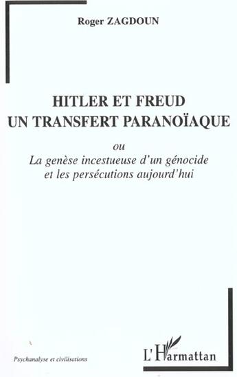 Couverture du livre « HITLER ET FREUD, UN TRANSFERT PARANOÏAQUE : La genèse incestueuse d'un génocide et les persécutions aujourd'hui » de Roger Zagdoun aux éditions L'harmattan