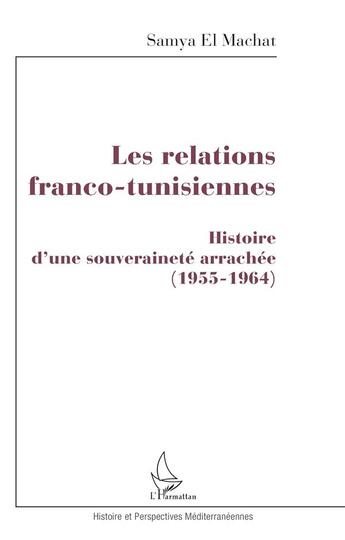 Couverture du livre « Les relations franco-tunisiennes » de Samya El Machat aux éditions L'harmattan