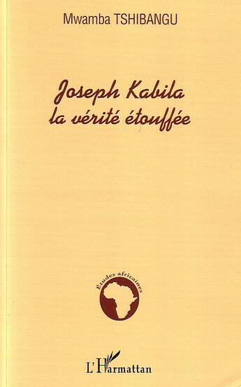 Couverture du livre « Joseph kabila la verite etouffee » de Mwamba Tshibangu aux éditions L'harmattan