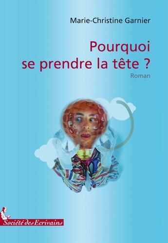 Couverture du livre « Pourquoi se prendre la tête ? » de Garnier Marie-Christ aux éditions Societe Des Ecrivains